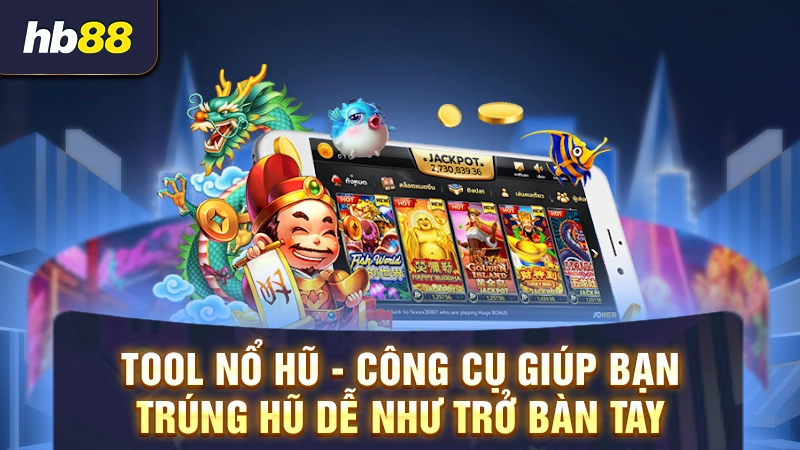 Tool nổ hũ - Công cụ giúp bạn trúng hũ dễ như trở bàn tay