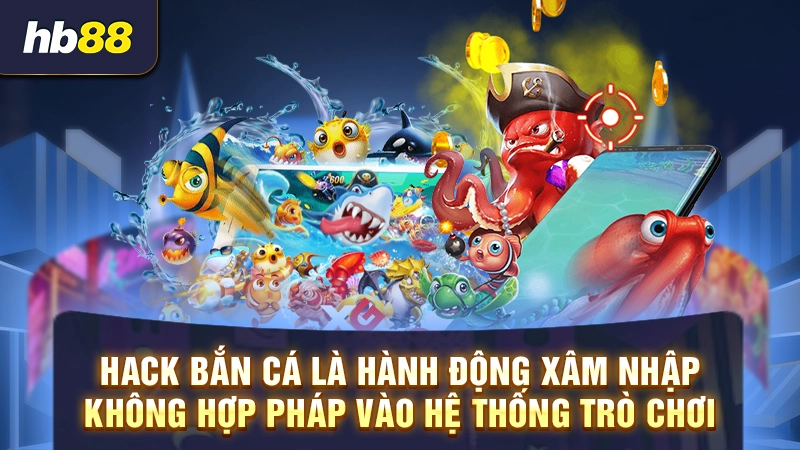 Hack game bắn cá là gì