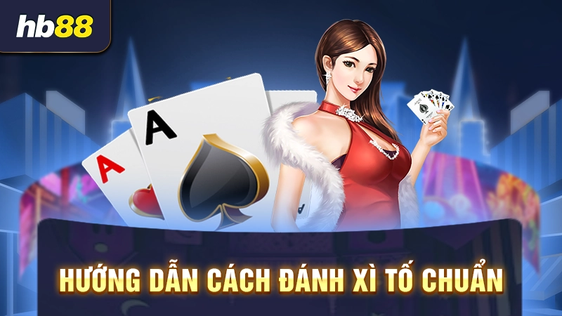 Hướng dẫn luật chơi xì tố xì phé
