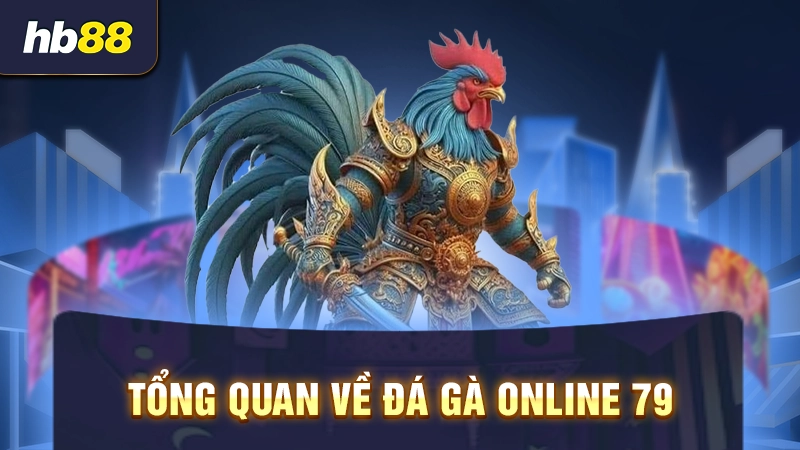 Tổng quan về đá gà online 79