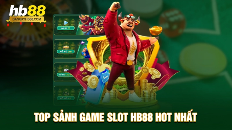 Top sảnh game Slot nổ hũ hot nhất 
