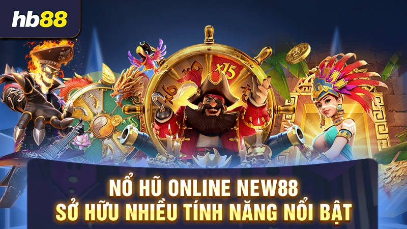 Nổ hũ online New88 sở hữu nhiều tính năng nổi bật